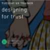 Tuesday UX Trainer: Designing for trust