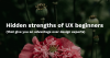 Hidden strengths of UX beginners (that give you an advantage over design experts)