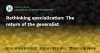 Rethinking specialization: The return of the generalist