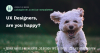 UX Designers, are you happy?